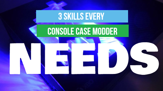 3 Skills all console case modders need