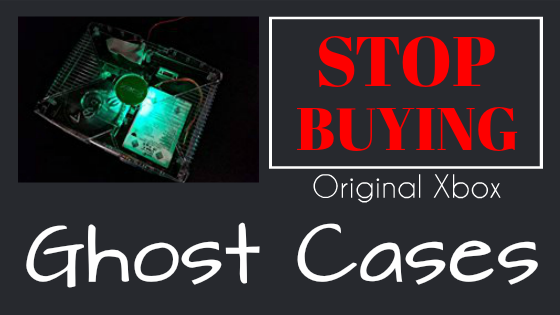Stop buying original Xbox Ghost cases!